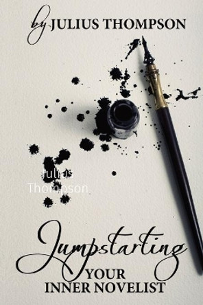 Jumpstarting Your Inner Novelist by Julius Thompson 9781088006863