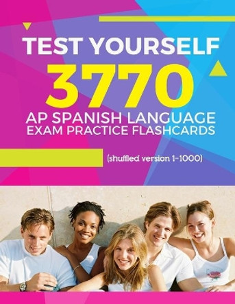 Test Yourself 3770 AP Spanish language exam Practice Flashcards (shuffled version 1-1000): Advanced placement Spanish language test questions with answers by Elva Martinez 9781089105329