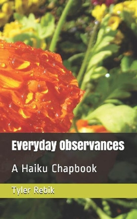 Everyday Observances: A Haiku Chapbook by Tyler Rebik 9781081392666