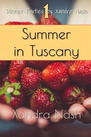 Summer in Tuscany: Authentic Tuscan Menu & Recipes by Xandra Nash 9781081618995