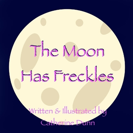 The Moon Has Freckles by Catherine Dunn 9781088169407