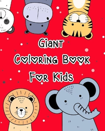 Giant Coloring Book for Kids: Animal Coloring Book Pages for Kids or Toddlers and All Beginners to Practice the Skill of Coloring by Arika Williams 9781090751126