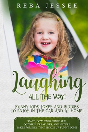 Laughing All the Way! Funny Kids Jokes and Riddles to Enjoy in the Car or at Home!: Space, Cow, Frog, Dinosaur, Octopus, Creatures and Nature Jokes for Kids That Tickle UR Funny Bone by Kim Carter Hislop 9781091214279