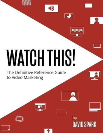 Watch This!: The Definitive Reference Guide to Video Marketing by Joy Powers 9780996860253