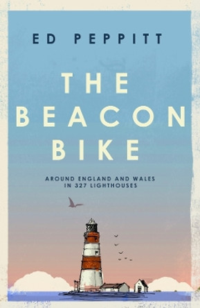 The Beacon Bike: Around England and Wales in 327 Lighthouses by Edward Peppitt 9781837731688