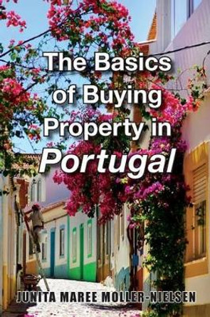 The Basics of Buying Property in Portugal by Junita Maree Moller-Nielsen 9780994239808