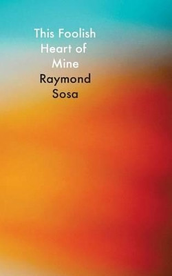 This Foolish Heart of Mine by Raymond Sosa 9780995252905
