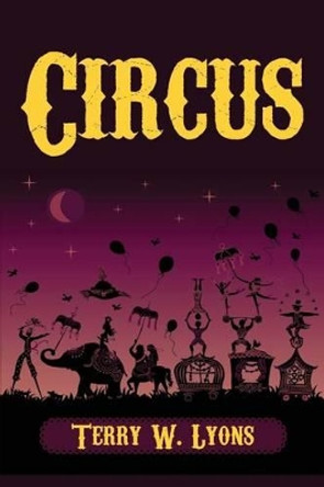 Circus by Terry W Lyons 9780997153071