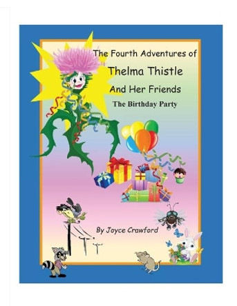 The Fourth Adventures of Thelma Thistle and Her Friends: The Birthday Party by Joyce Crawford 9780997607284