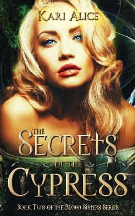 The Secrets of the Cypress by Kari Alice 9780997607543