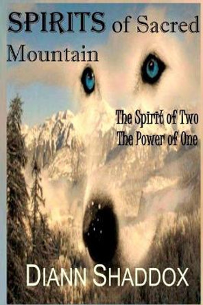 Spirits of Sacred Mountain: The Spirit of Two, the Power of One by Diann Shaddox 9780997611106