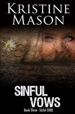 Sinful Vows: Book 3 Sinful C.O.R.E. by Kristine Mason 9780997783186