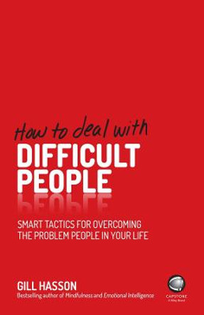 How to Deal With Difficult People: Smart Tactics for Overcoming the Problem People in Your Life by Gill Hasson