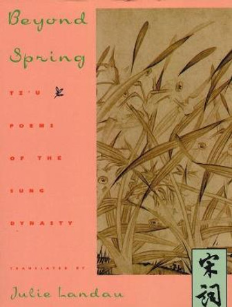 Beyond Spring: Tz'u Poems of the Sung Dynasty by Julie Landau