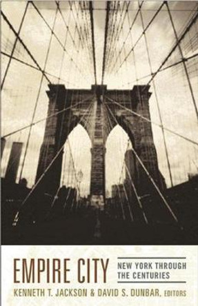 Empire City: New York Through the Centuries by Kenneth T. Jackson