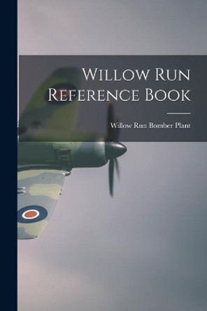 Willow Run Reference Book by Willow Run Bomber Plant 9781013803543