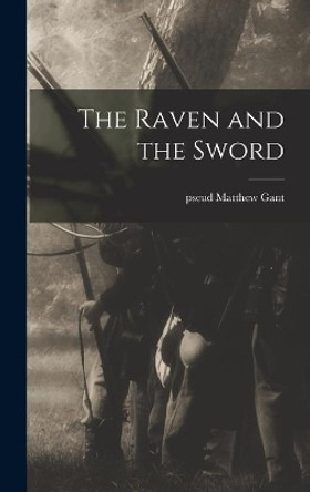 The Raven and the Sword by Matthew Pseud Gant 9781014377326