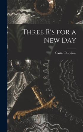 Three R's for a New Day by Carter 1905-1965 Davidson 9781013357169