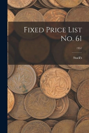Fixed Price List No. 61; 1957 by Stack's 9781014701060