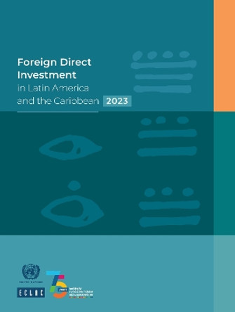 Foreign direct investment in Latin America and the Caribbean 2023 by United Nations: Economic Commission for Latin America and the Caribbean 9789211221220