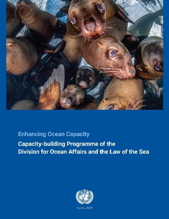 Enhancing ocean capacity: the capacity-building programme of the Division for Ocean Affairs and the Law of the Sea by United Nations: Division for Ocean Affairs and the Law of the Sea 9789211304503