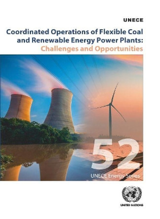 Coordinated operations of flexible coal and renewable energy power plants: challenges and opportunities by United Nations: Economic Commission for Europe 9789211171402