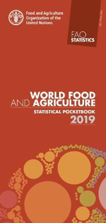 World Food and Agriculture - Statistical Pocketbook 2019 by Food and Agriculture Organization of the United Nations 9789251318492