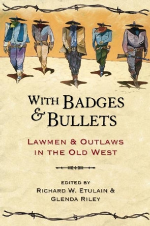 With Badges and Bullets: Lawmen and Outlaws in the Old West by Richard W. Etulain 9781555914332