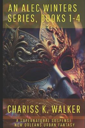 An Alec Winters Series Complete, Books 1-4 by Chariss K Walker 9781084163478