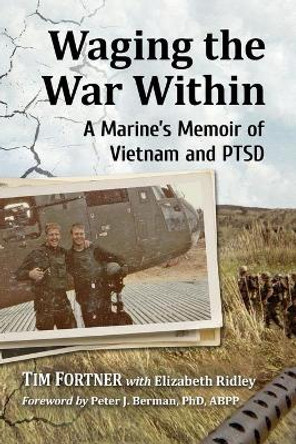 Waging the War Within: A Marine's Memoir of Vietnam and PTSD by Tim Fortner 9781476680682