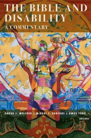 The Bible and Disability: A Commentary by Sarah J Melcher 9781481308533
