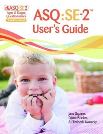 Ages & Stages Questionnaires (R): Social-Emotional (ASQ (R):SE-2): User's Guide (English): A Parent-Completed Child Monitoring System for Social-Emotional Behaviors by Jane Squires 9781598579581