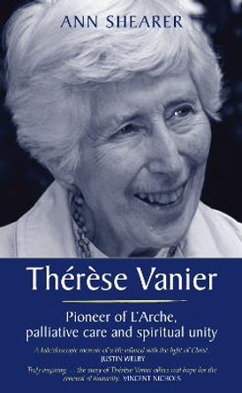 Therese Vanier: Pioneer of L'Arche, palliative care and spiritual unity by Ann Shearer