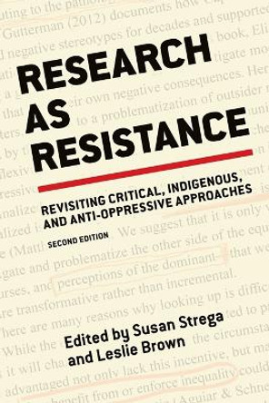 Research as Resistance: Revisiting Critical, Indigenous, and Anti-Oppressive Approaches by Leslie Brown 9781551308821