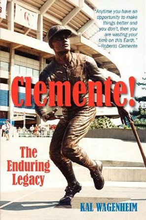 Clemente!: The Enduring Legacy by Kal Wagenheim 9781558765276