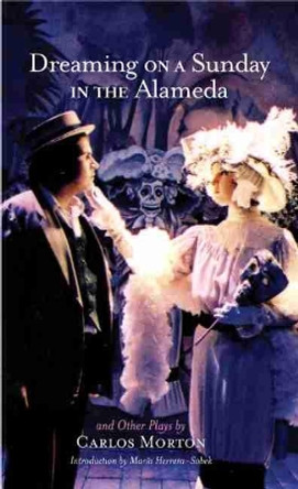 Dreaming on a Sunday in the Alameda and Other Plays by Carlos Morton 9780806136417