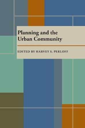 Planning and the Urban Community by Harvey S. Perloff 9780822960461