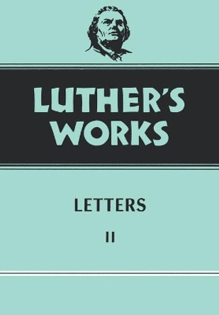 Luther's Works Letters II: Vol 49 by Krodel 9780800603496