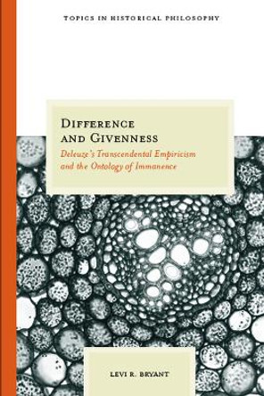 Difference and Givenness: Deleuze's Transcendental Empiricism and the Ontology of Immanence by Levi Bryant 9780810124547