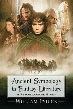 Ancient Symbology in Fantasy Literature: A Psychological Study by William Indick 9780786460397
