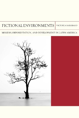 Fictional Environments: Mimesis, Deforestation, and Development in Latin America by Victoria Saramago 9780810142596