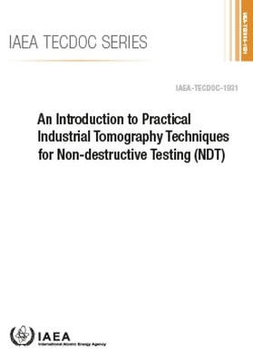 An Introduction to Practical Industrial Tomography Techniques for Non-destructive Testing (NDT) by IAEA 9789201209207