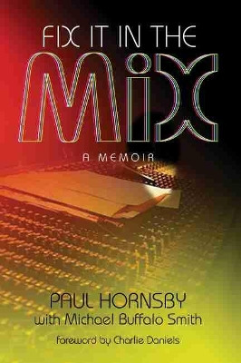 Fix It in the Mix: A Memoir by Paul Hornsby 9780881467819