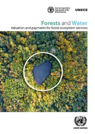 Forests and water: valuation and payments for forest ecosystem services by United Nations: Economic Commission for Europe 9789211171754