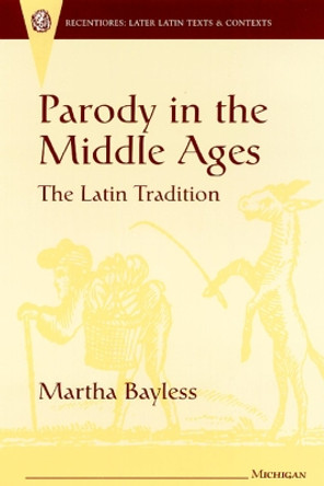 Parody in the Middle Ages: The Latin Tradition by Martha Bayless 9780472106493