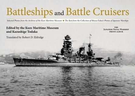 Battleships and Battle Cruisers: Selected Photos from the Archives of the Kure Maritime Museum The Best from the Collection of Shizuo Fukui's Photos of Japanese Warships by Kure Maritime Museum 9781682474983