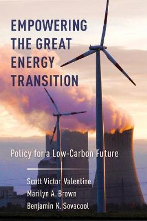 Empowering the Great Energy Transition: Policy for a Low-Carbon Future by Scott Valentine