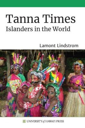 Tanna Times: Islanders in the World by Lamont Lindstrom 9780824886660