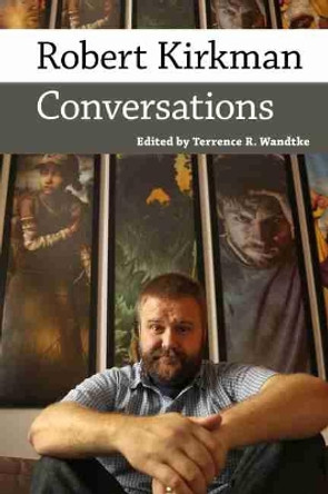 Robert Kirkman: Conversations by Terrence R. Wandtke 9781496834812