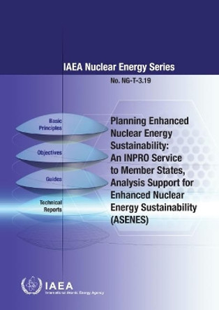 Planning Enhanced Nuclear Energy Sustainability: An INPRO Service to Member States  Analysis Support for Enhanced Nuclear Energy Sustainability (ASENES) by International Atomic Energy Agency 9789201051219